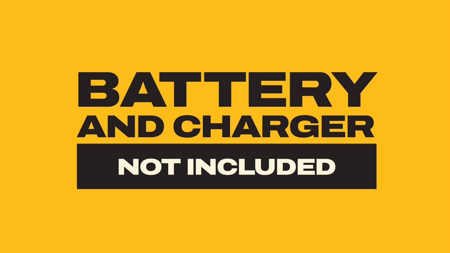 BATTERY AND CHARGER NOT INCLUDED